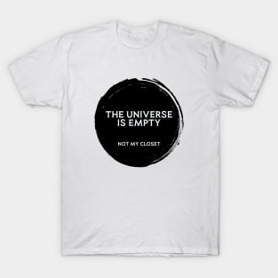 The Universe is Empty. Not my Closet T-Shirt